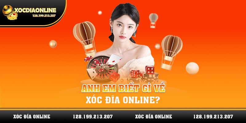 Anh em biết gì về xóc đĩa online?